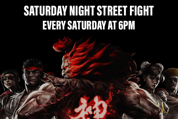 Saturday Night Street Fighter, Every Saturday at 6PM
