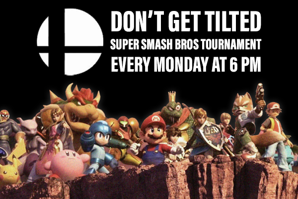 Don't Get Tilted, Super Smash Bros Tournament, Every Monday at 6PM