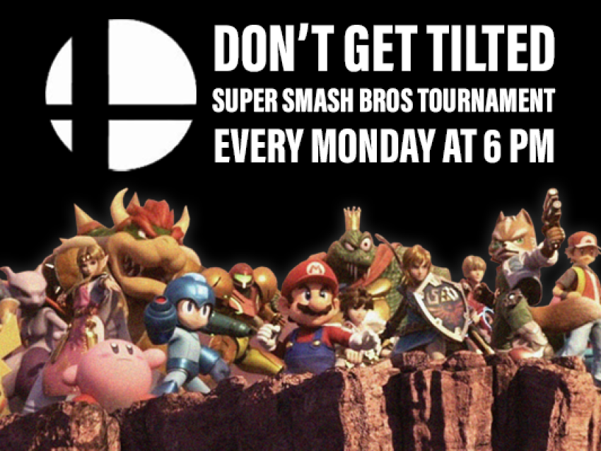 Don't Get Tilted, Super Smash Bros Tournament, Every Monday at 6PM